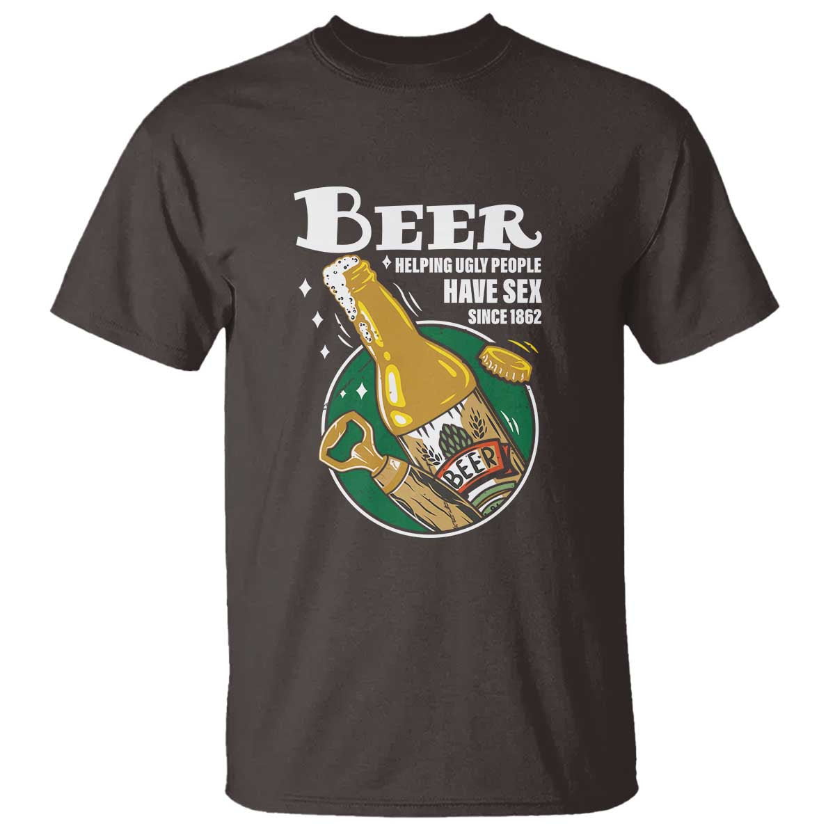 Funny Beer Lover T Shirt Beer Helping Ugly People Have Sex Since 1862 - Wonder Print Shop