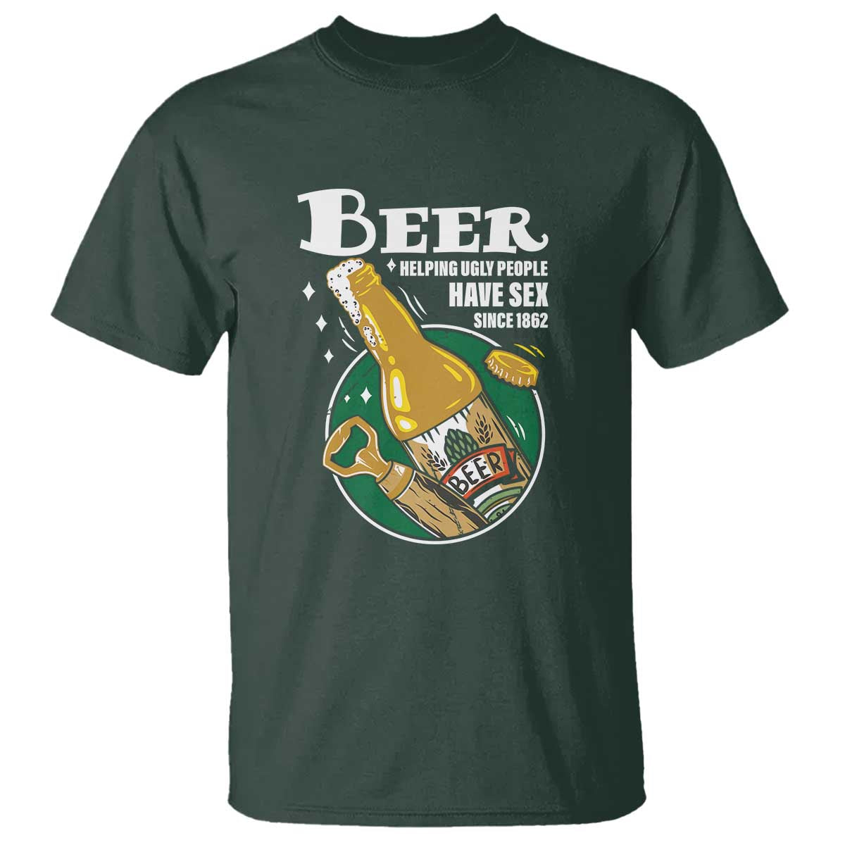 Funny Beer Lover T Shirt Beer Helping Ugly People Have Sex Since 1862 - Wonder Print Shop