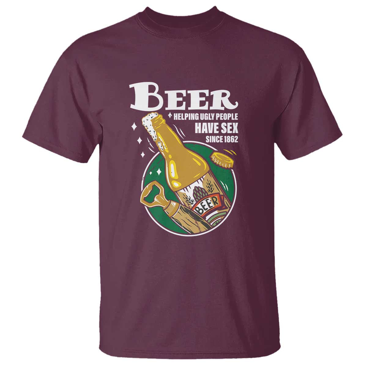 Funny Beer Lover T Shirt Beer Helping Ugly People Have Sex Since 1862 - Wonder Print Shop