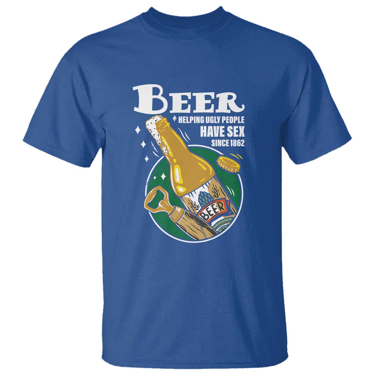 Funny Beer Lover T Shirt Beer Helping Ugly People Have Sex Since 1862 - Wonder Print Shop