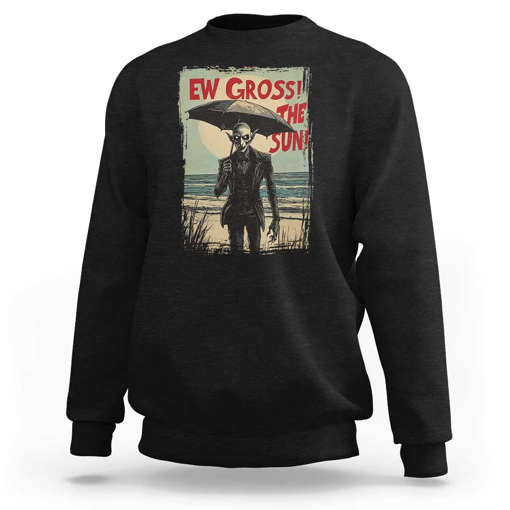 Funny Vampire Sweatshirt Ew Gross The Sun Sunny Beach Trip Halloween - Wonder Print Shop