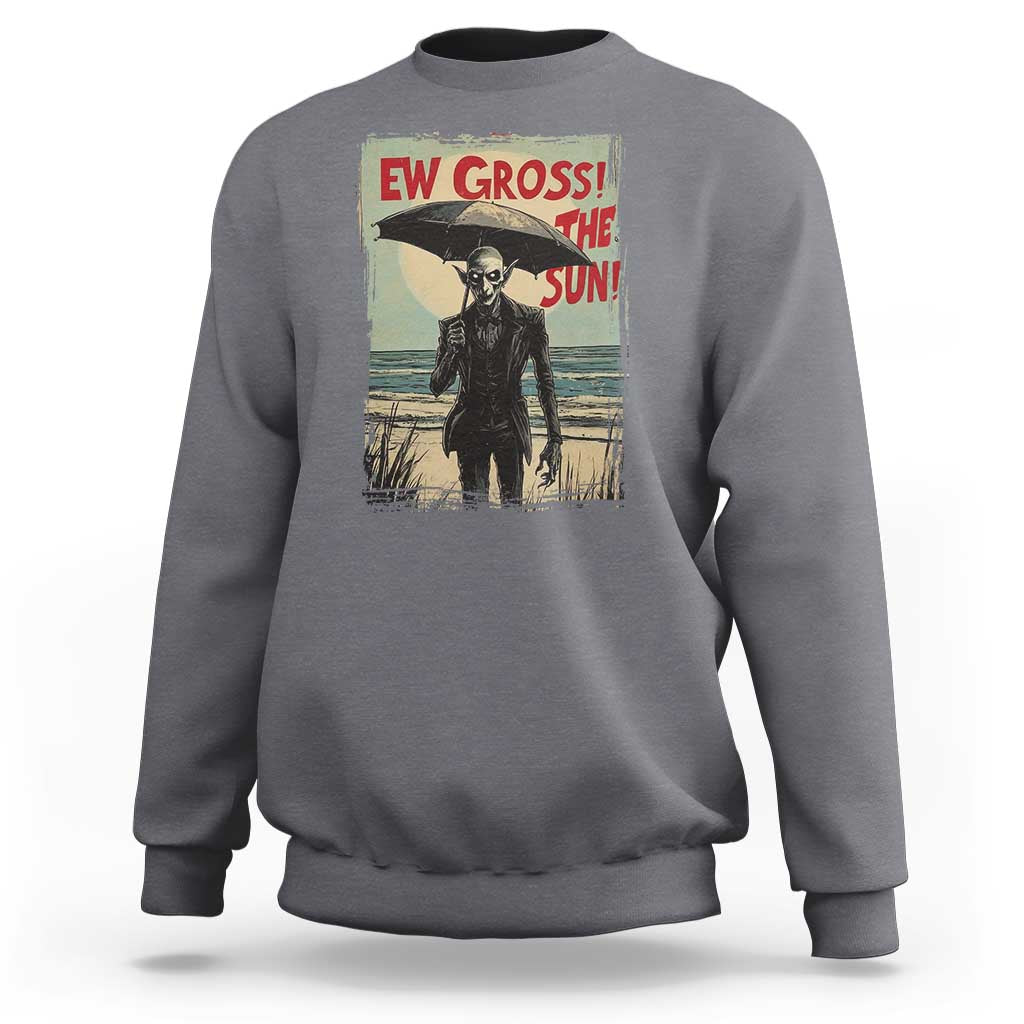Funny Vampire Sweatshirt Ew Gross The Sun Sunny Beach Trip Halloween - Wonder Print Shop