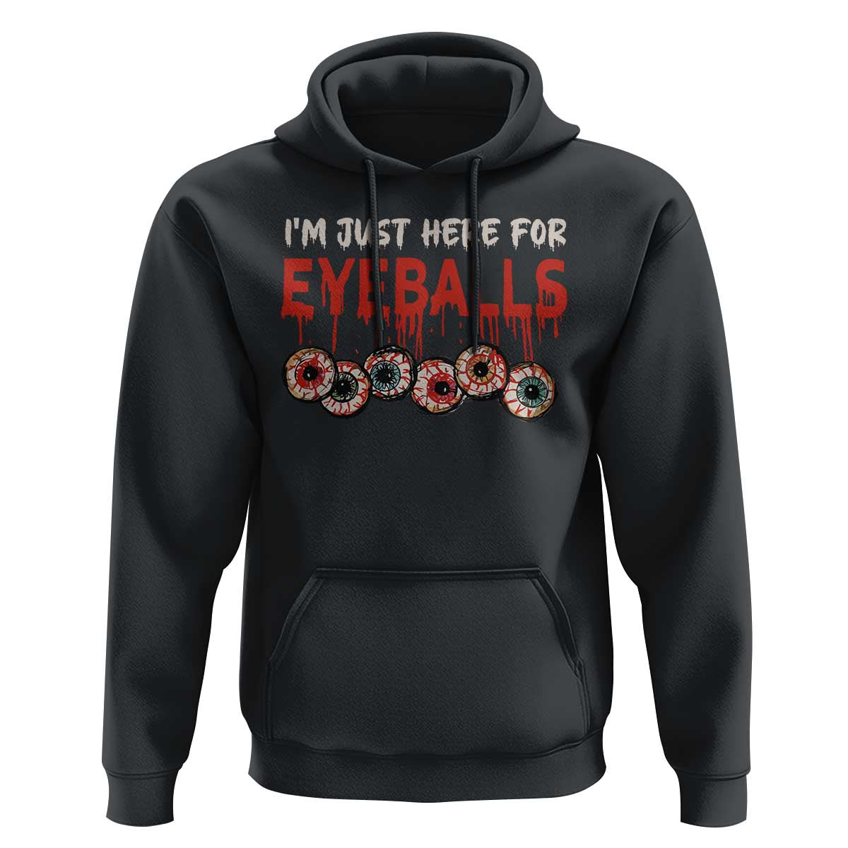 Horror Halloween Hoodie I’m Just Here For Eyeballs