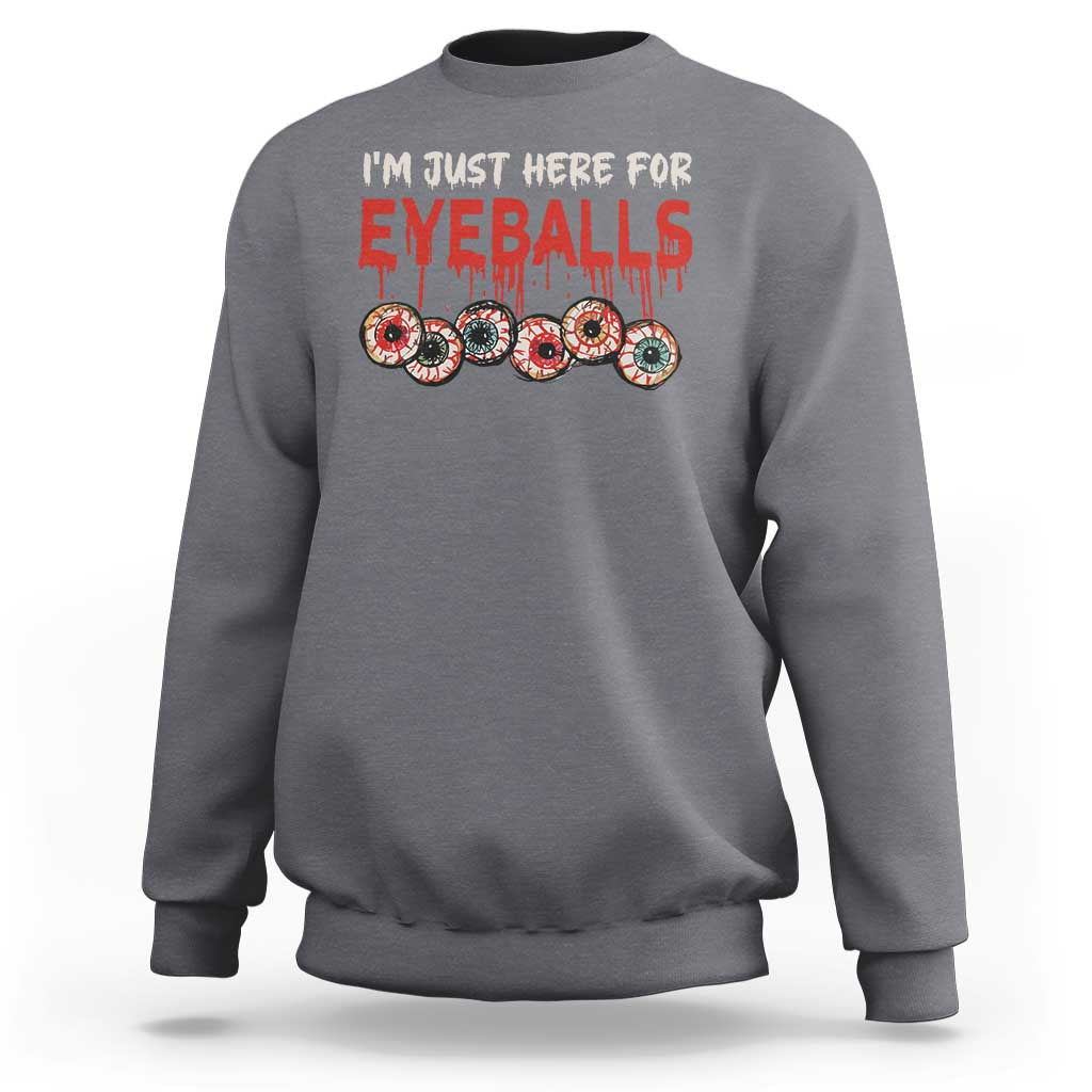 Horror Halloween Sweatshirt Im Just Here For Eyeballs - Wonder Print Shop