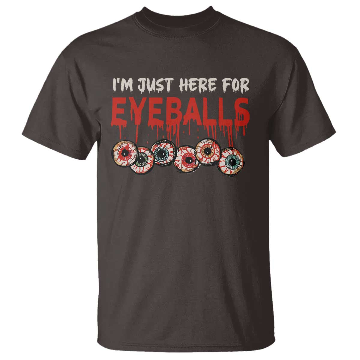 Horror Halloween T Shirt Im Just Here For Eyeballs - Wonder Print Shop