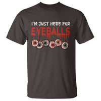 Horror Halloween T Shirt Im Just Here For Eyeballs - Wonder Print Shop
