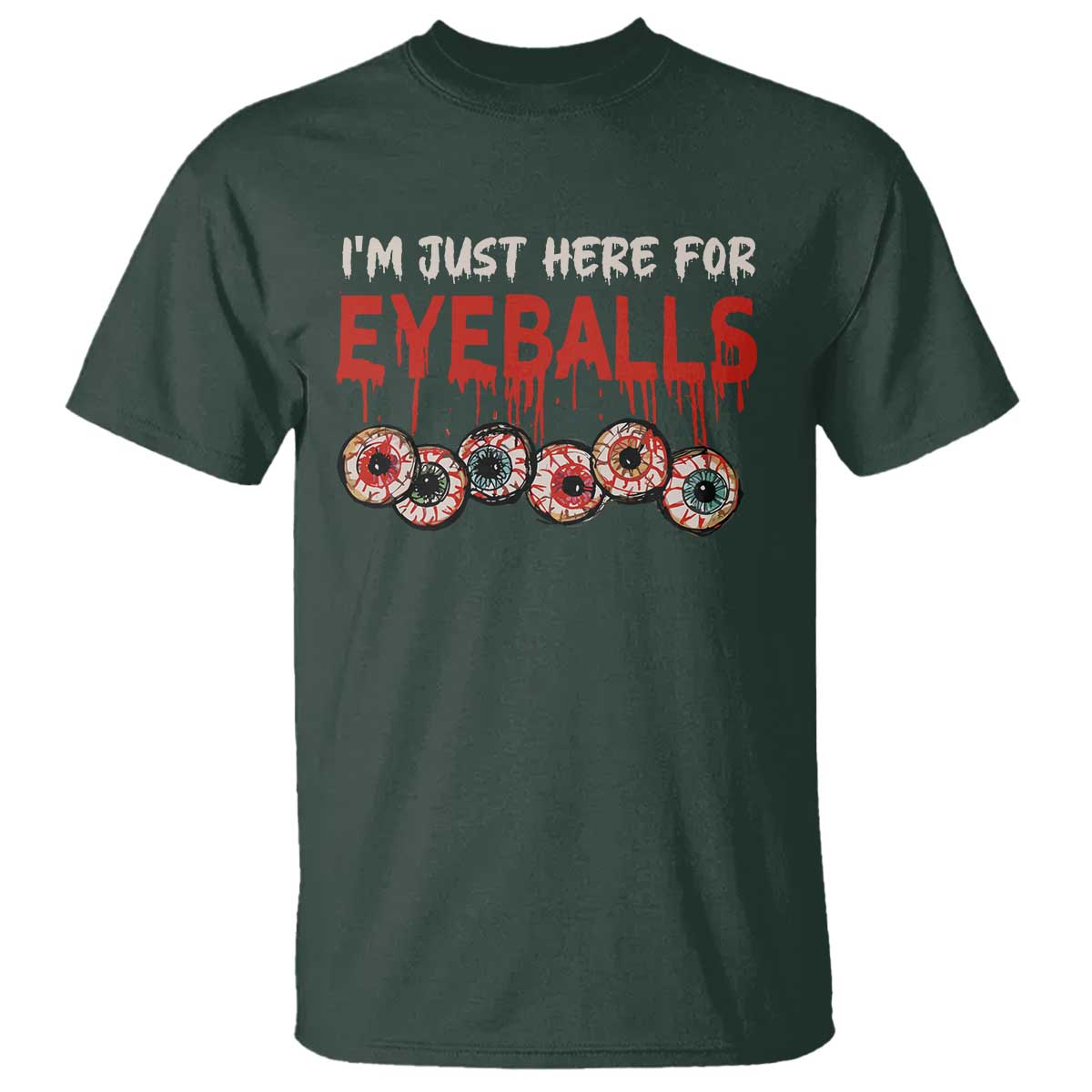 Horror Halloween T Shirt Im Just Here For Eyeballs - Wonder Print Shop