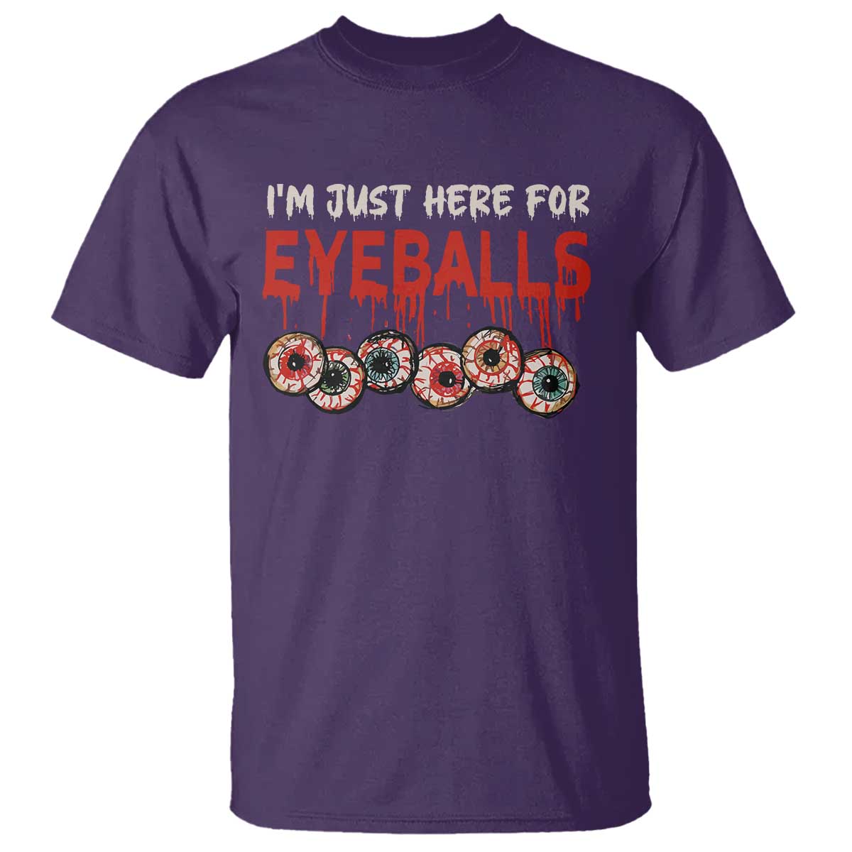 Horror Halloween T Shirt Im Just Here For Eyeballs - Wonder Print Shop