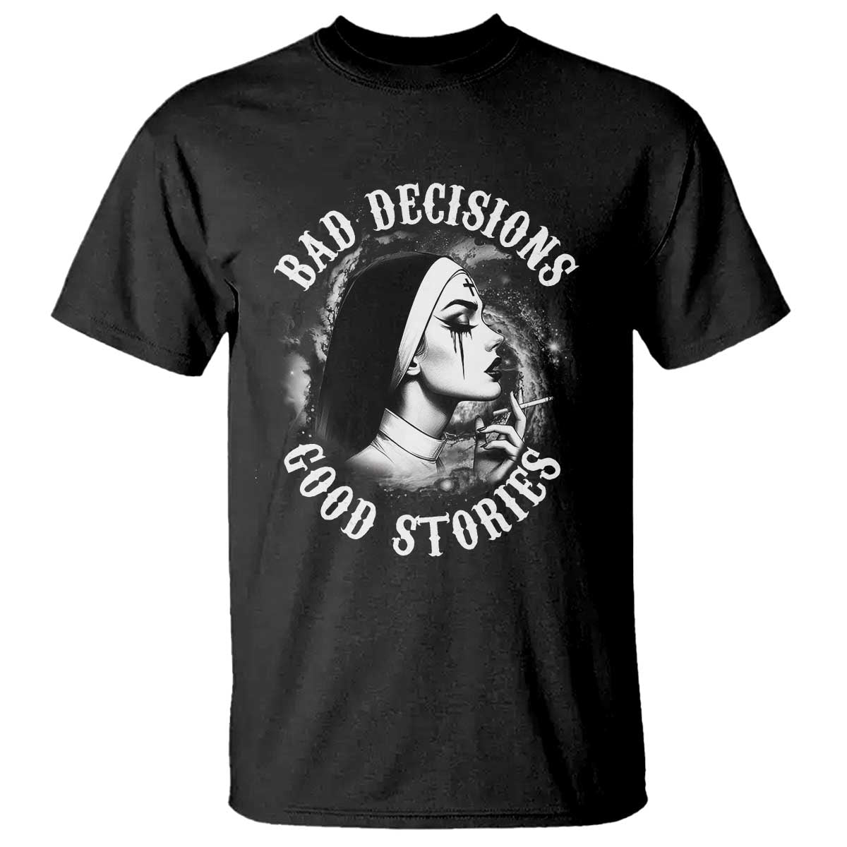 Unholy Nun T Shirt Bad Decisions Good Stories Dirty Nun Smoking - Wonder Print Shop