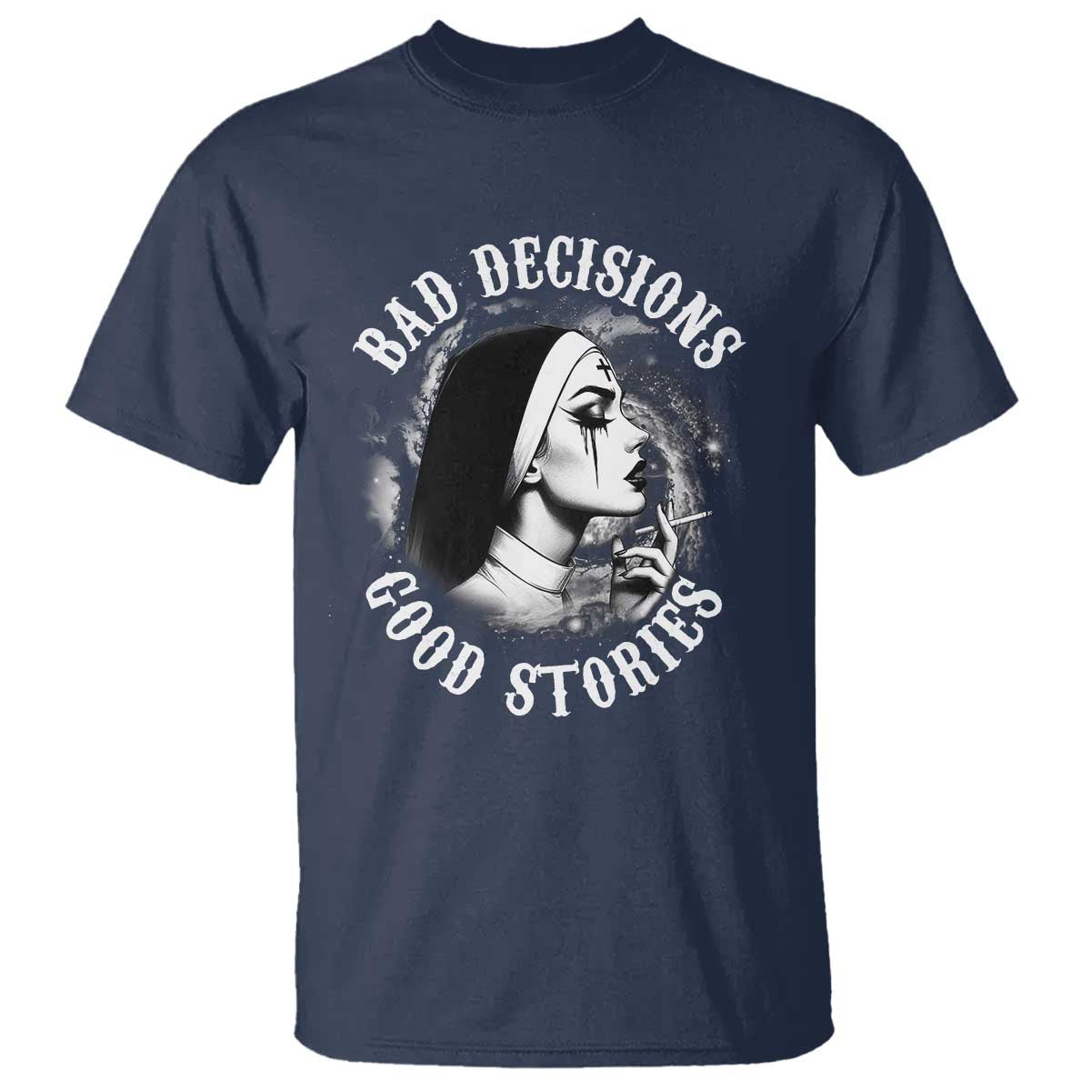 Unholy Nun T Shirt Bad Decisions Good Stories Dirty Nun Smoking - Wonder Print Shop