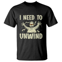 Funny Halloween Mummy T Shirt I Need to Unwind - Wonder Print Shop