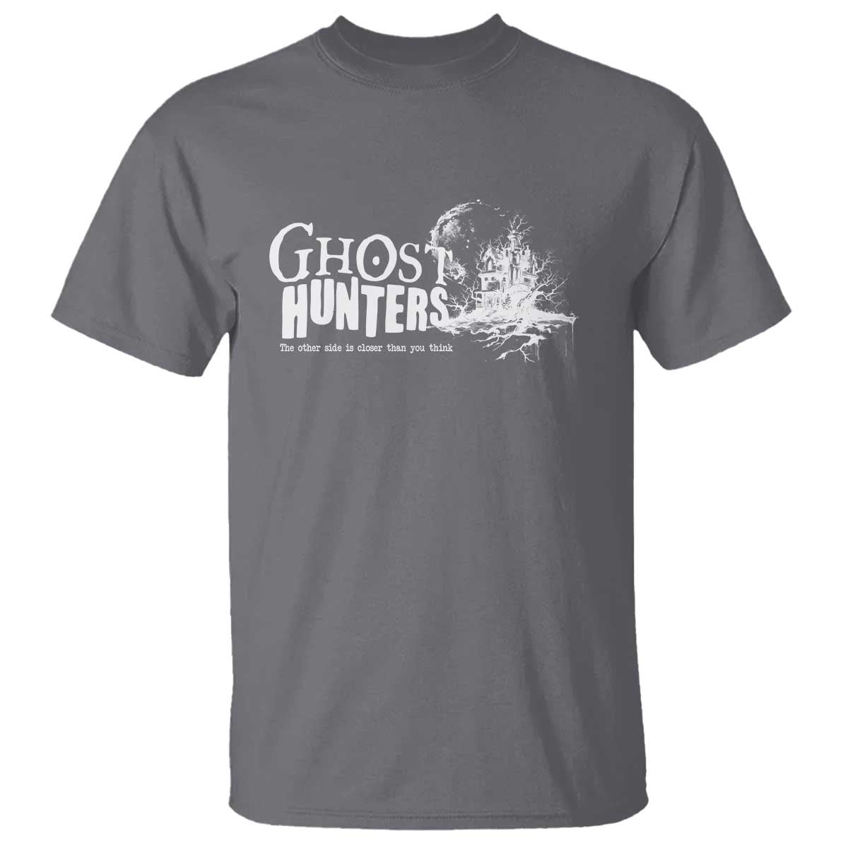 Ghost Hunter T Shirt The Other Side Is Closer Than You Think - Wonder Print Shop