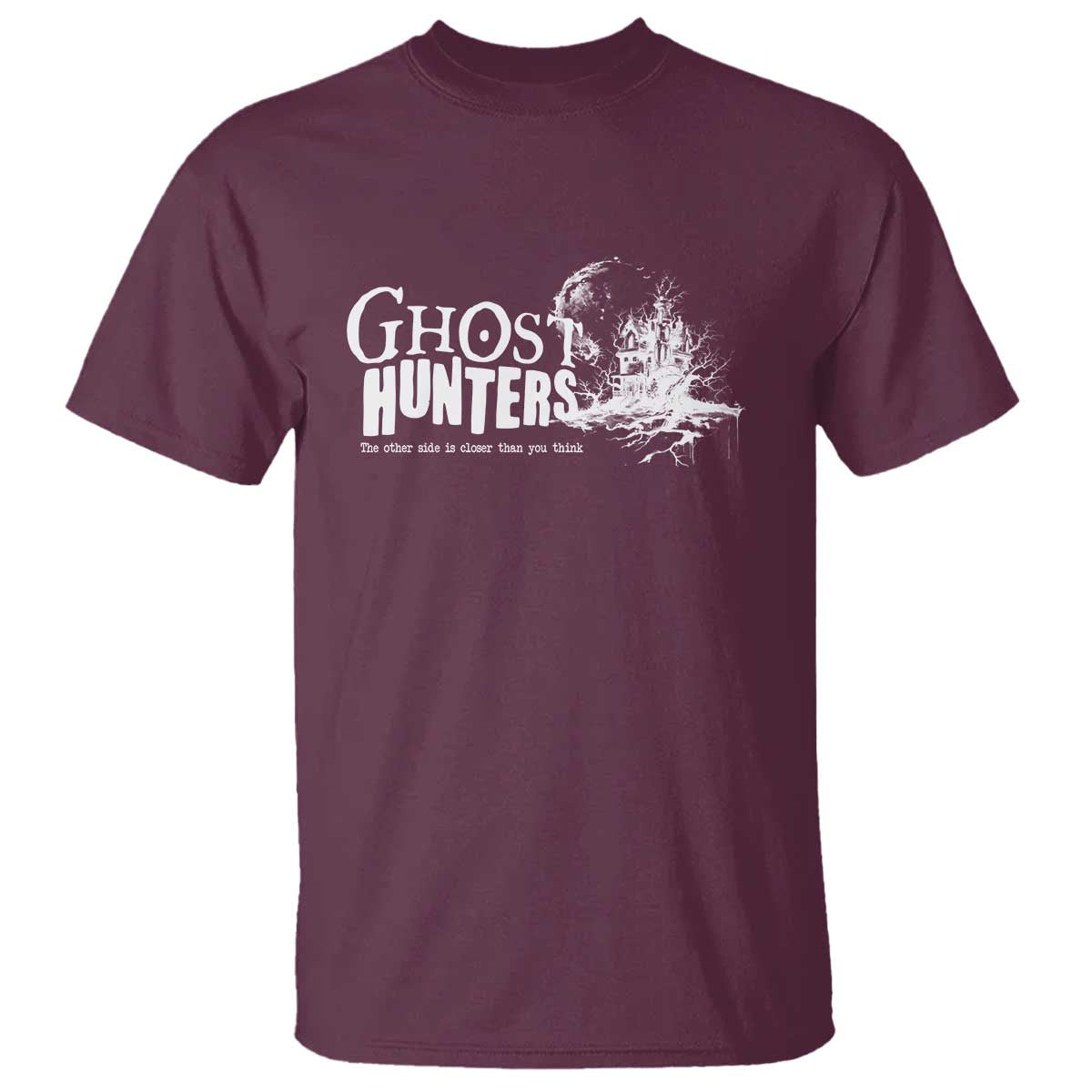 Ghost Hunter T Shirt The Other Side Is Closer Than You Think - Wonder Print Shop