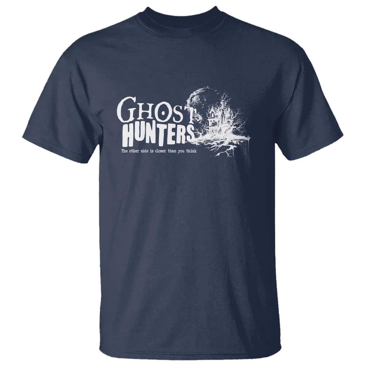 Ghost Hunter T Shirt The Other Side Is Closer Than You Think - Wonder Print Shop