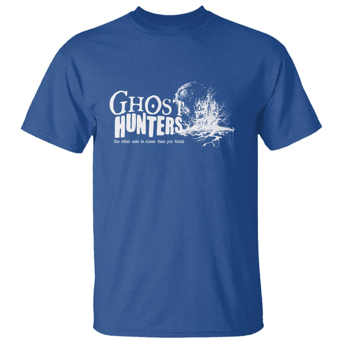 Ghost Hunter T Shirt The Other Side Is Closer Than You Think - Wonder Print Shop