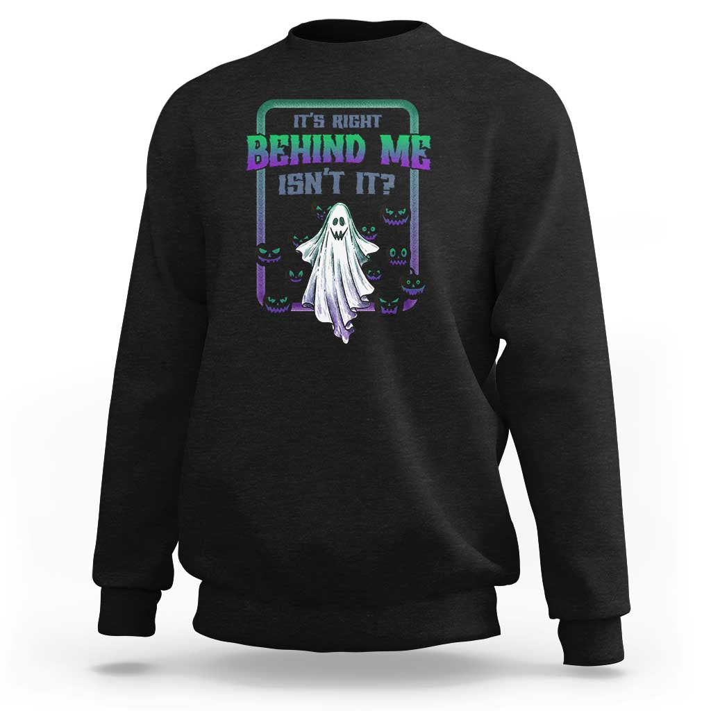 Funny Halloween Ghost Hunter Sweatshirt It's Right Behind Me Isn't It - Wonder Print Shop