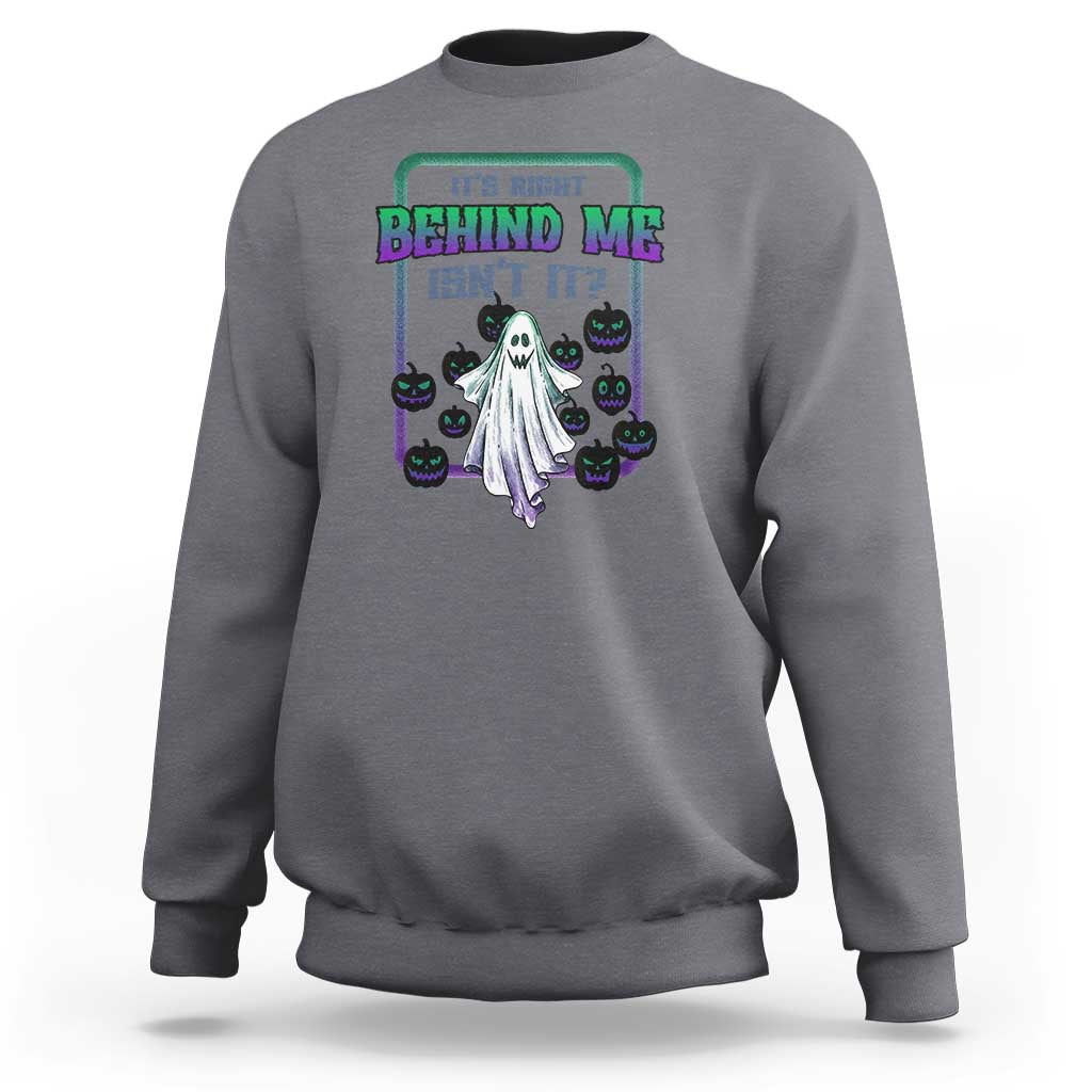 Funny Halloween Ghost Hunter Sweatshirt It's Right Behind Me Isn't It - Wonder Print Shop