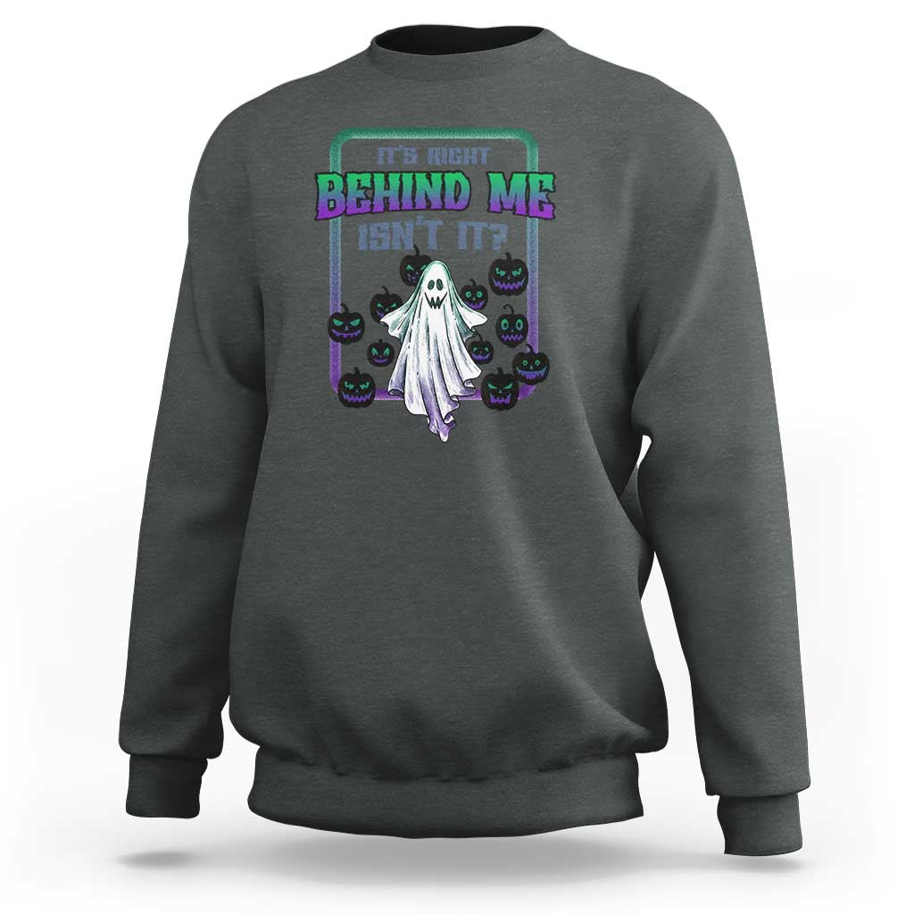 Funny Halloween Ghost Hunter Sweatshirt It's Right Behind Me Isn't It - Wonder Print Shop