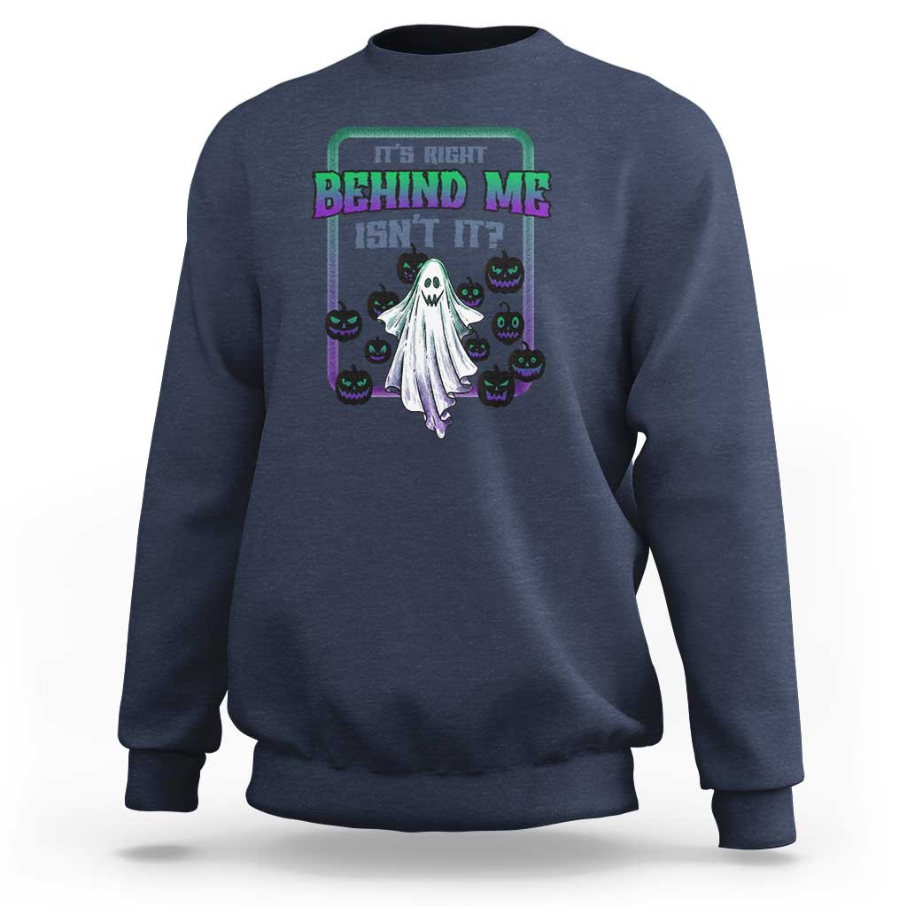 Funny Halloween Ghost Hunter Sweatshirt It's Right Behind Me Isn't It - Wonder Print Shop