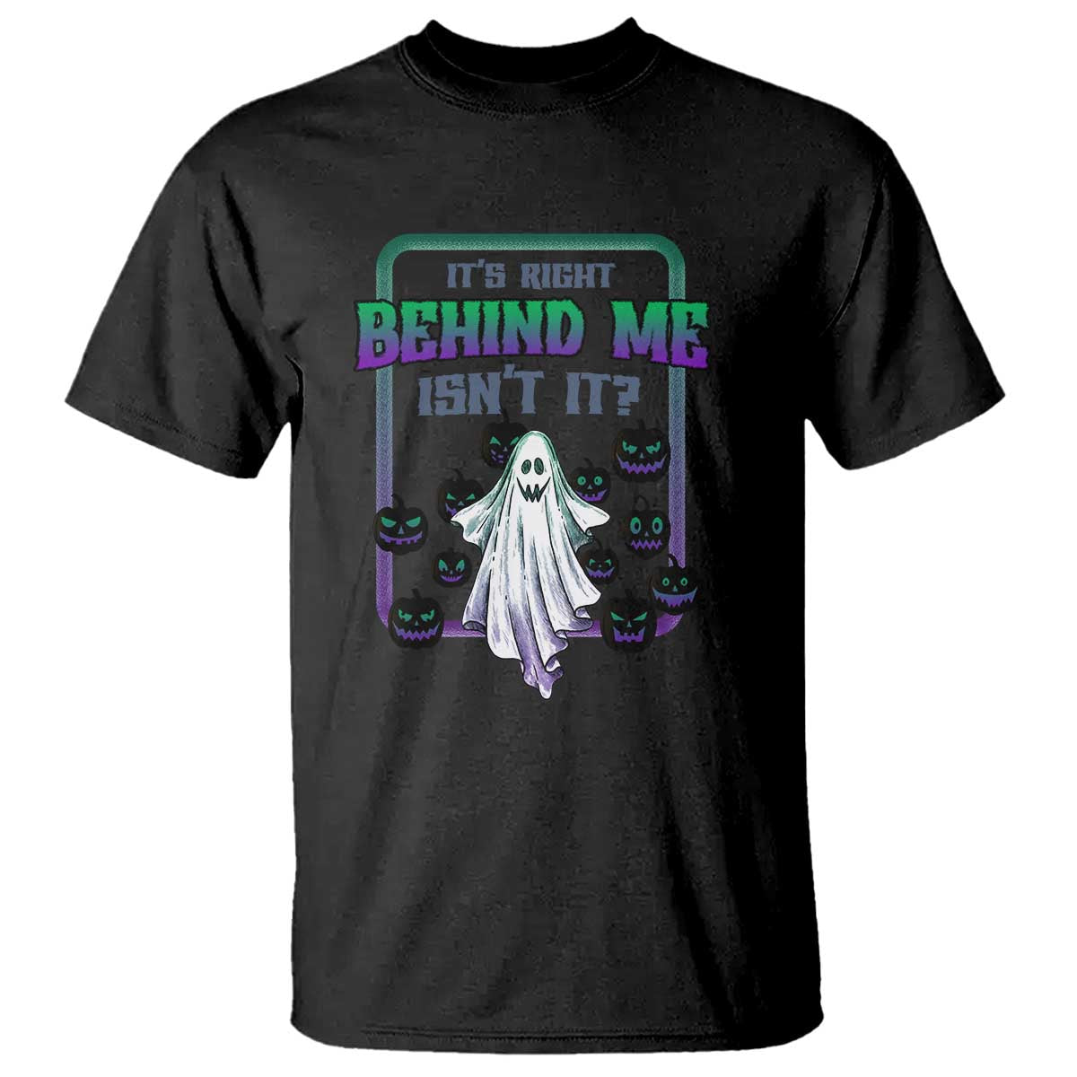 Funny Halloween Ghost Hunter T Shirt It's Right Behind Me Isn't It - Wonder Print Shop