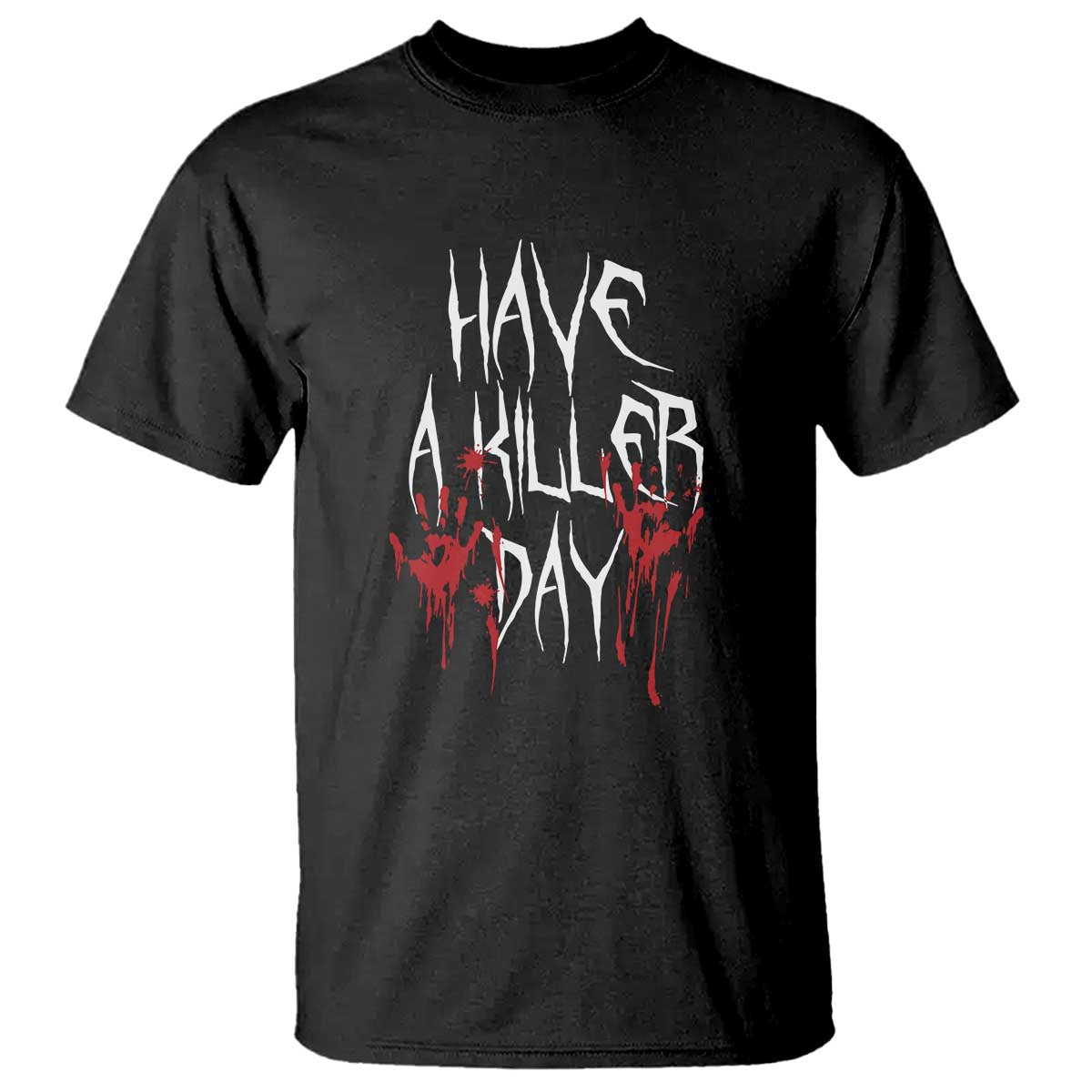 Funny Halloween T Shirt Have A Killer Day Blood - Wonder Print Shop