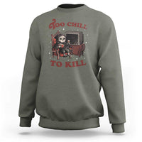 Funny Grim Reaper Sweatshirt Too Chill To Kill Halloween - Wonder Print Shop