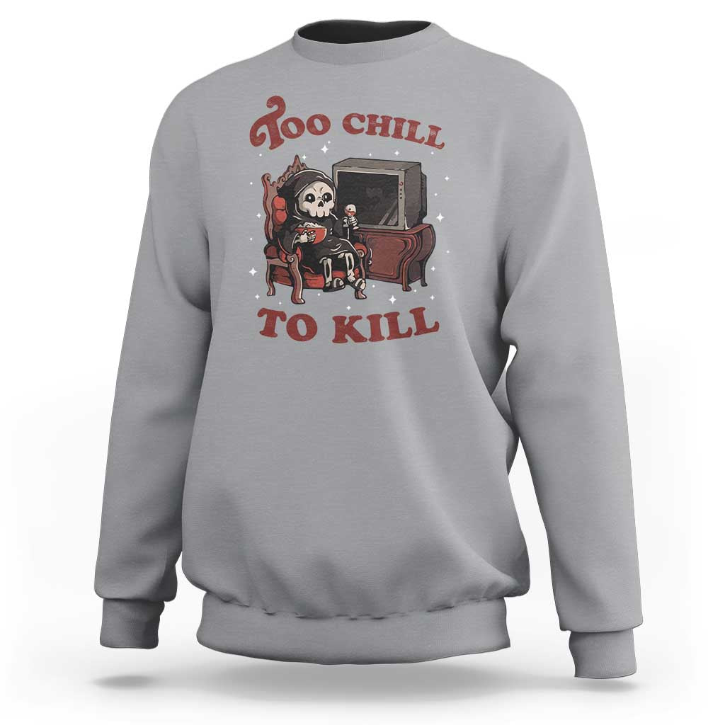 Funny Grim Reaper Sweatshirt Too Chill To Kill Halloween - Wonder Print Shop