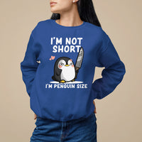 I'm Not Short I'm Penguin Size Angry But Cute Sweatshirt - Wonder Print Shop