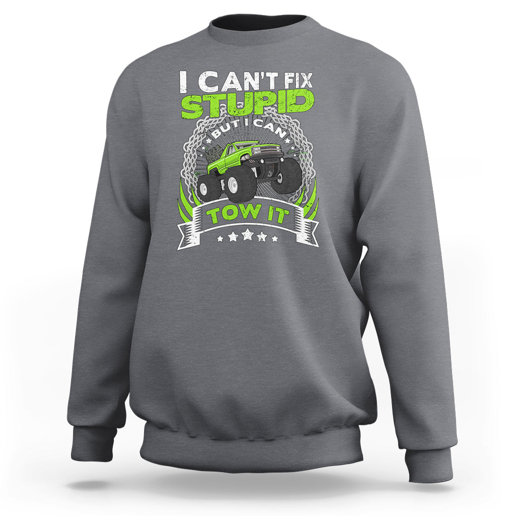 Truck Driver Wrecker I Can't Fix Stupid But I Can Tow It Sweatshirt - Wonder Print Shop