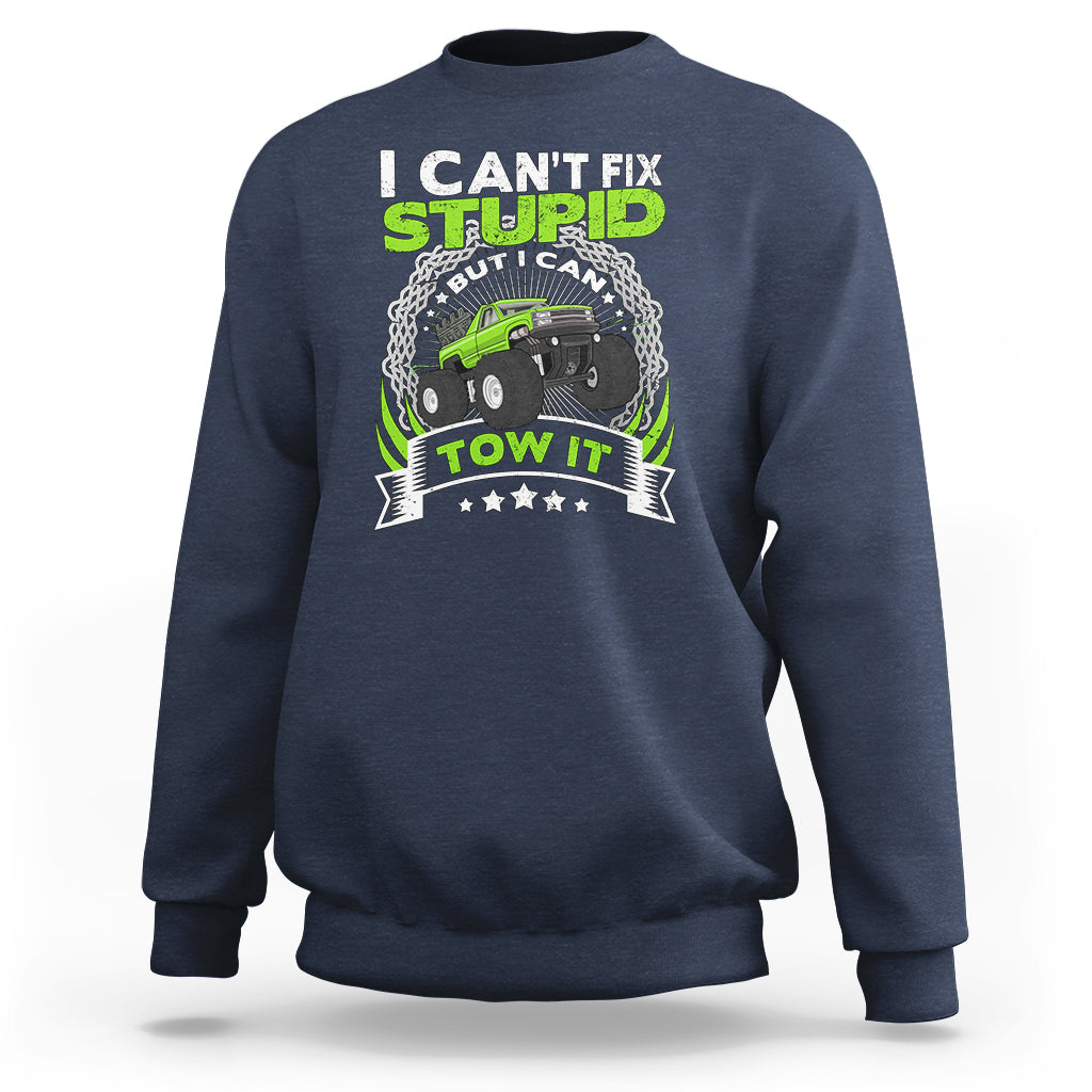 Truck Driver Wrecker I Can't Fix Stupid But I Can Tow It Sweatshirt - Wonder Print Shop