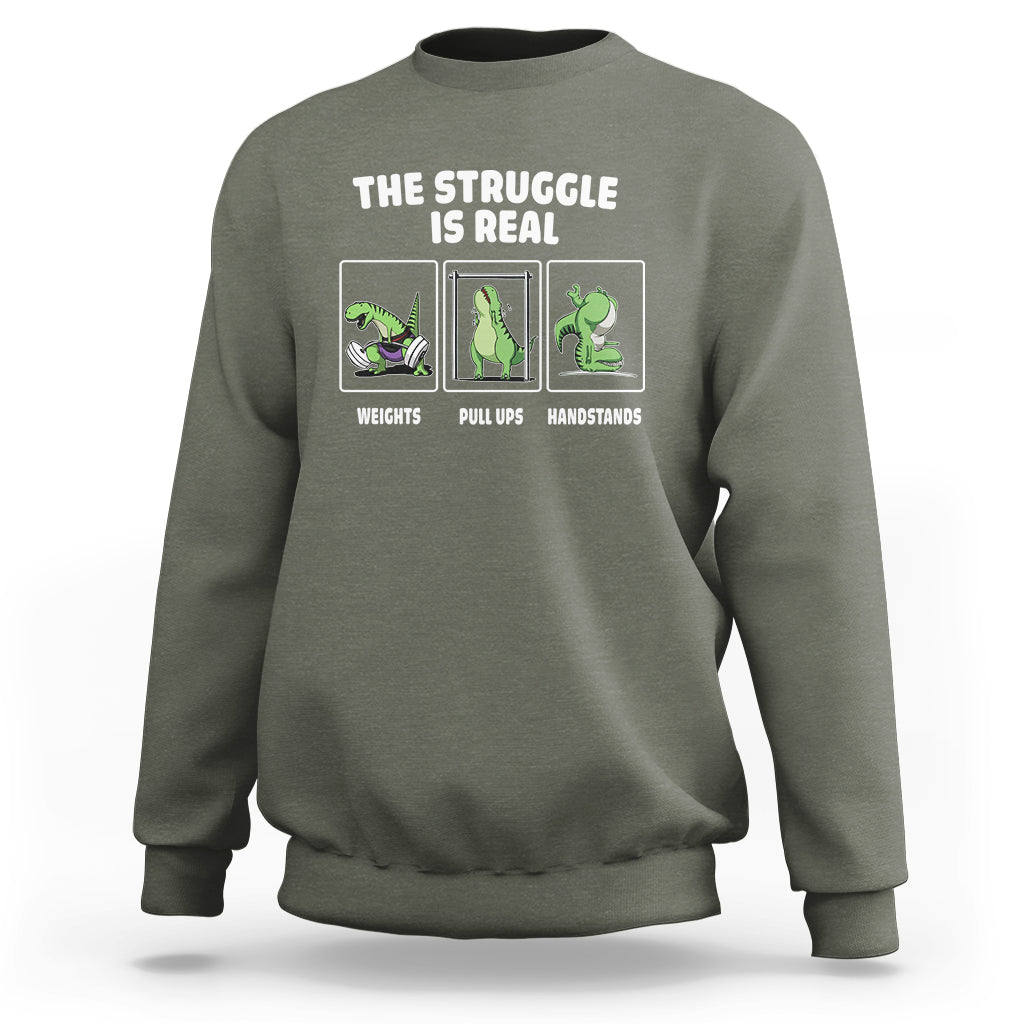 The Struggle Is Real Dinosaur Fitness Gymer Weight Pull Up Handstand Sweatshirt - Wonder Print Shop