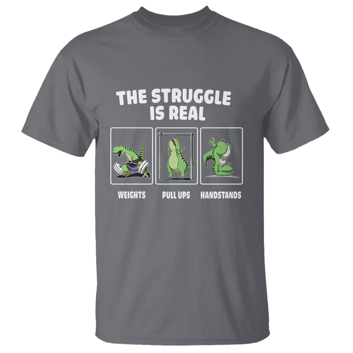 The Struggle Is Real Dinosaur Fitness Gymer Weight Pull Up Handstand T Shirt - Wonder Print Shop