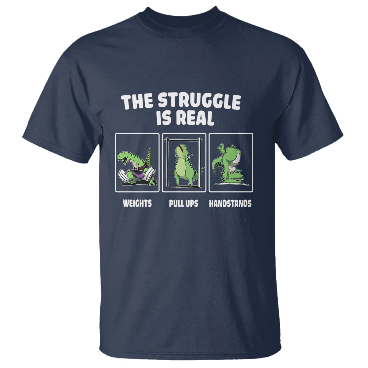 The Struggle Is Real Dinosaur Fitness Gymer Weight Pull Up Handstand T Shirt - Wonder Print Shop