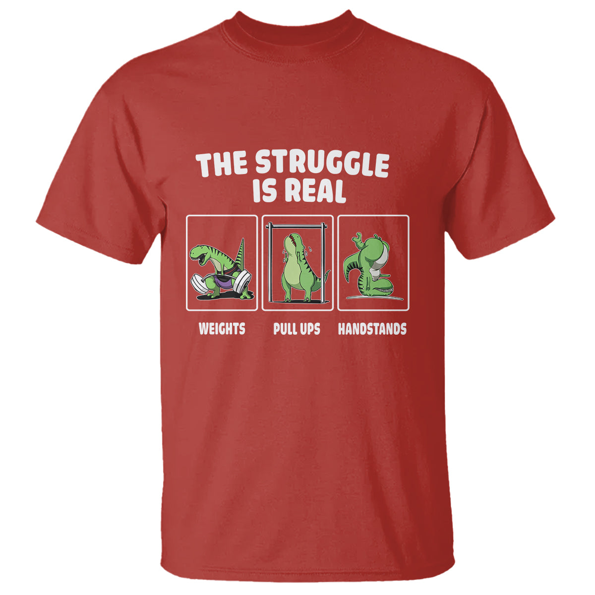 The Struggle Is Real Dinosaur Fitness Gymer Weight Pull Up Handstand T Shirt - Wonder Print Shop