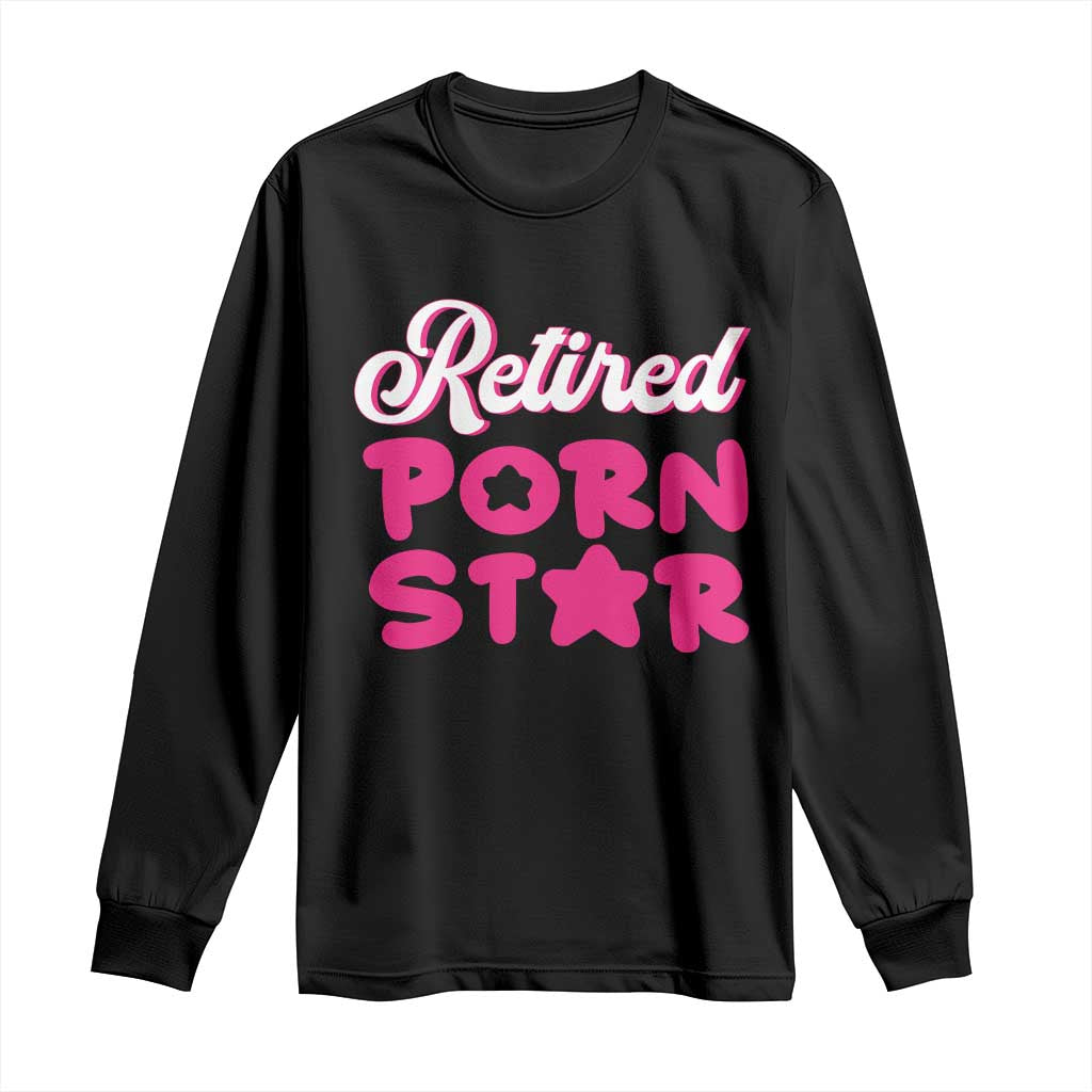 Funny Naughty Adult Humor Retirement Long Sleeve Shirt Retired P0rn Star