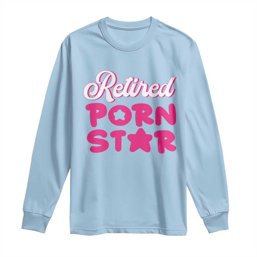 Funny Naughty Adult Humor Retirement Long Sleeve Shirt Retired P0rn Star