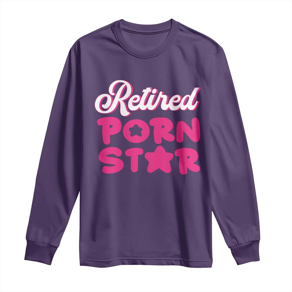 Funny Naughty Adult Humor Retirement Long Sleeve Shirt Retired P0rn Star