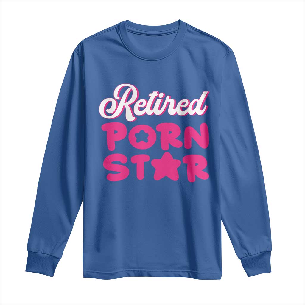 Funny Naughty Adult Humor Retirement Long Sleeve Shirt Retired P0rn Star
