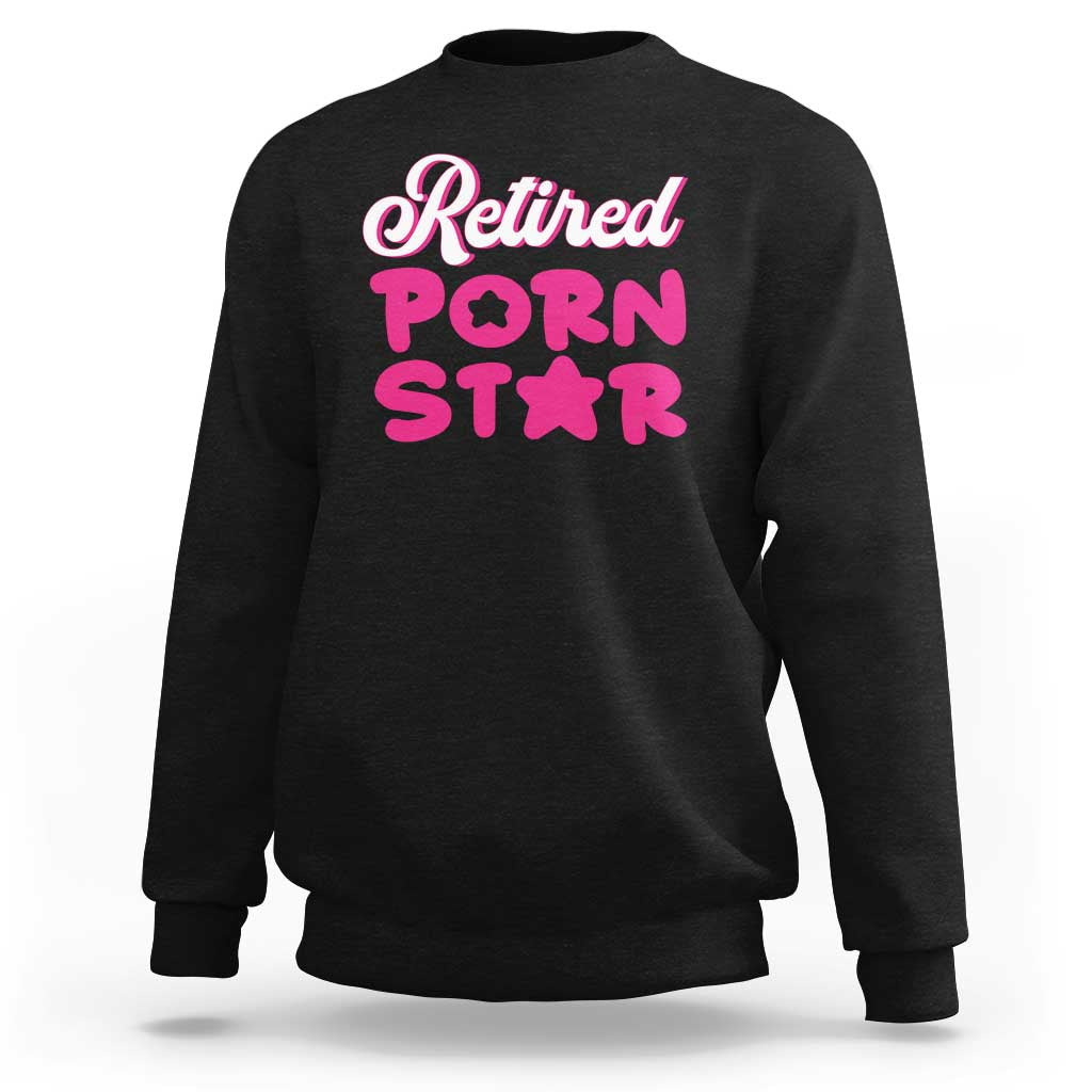 Funny Naughty Adult Humor Retirement Sweatshirt Retired P0rn Star