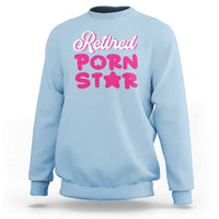 Funny Naughty Adult Humor Retirement Sweatshirt Retired P0rn Star