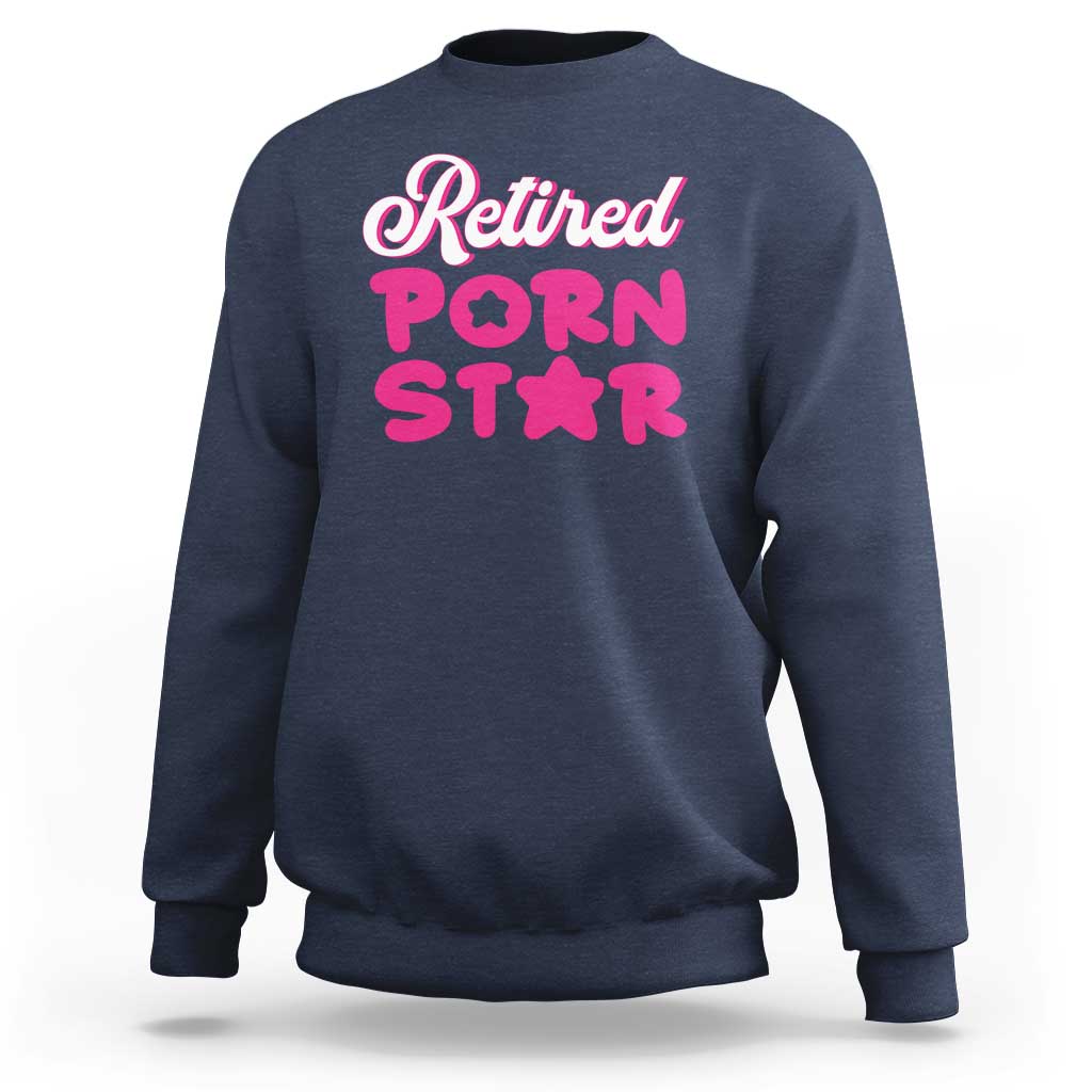 Funny Naughty Adult Humor Retirement Sweatshirt Retired P0rn Star