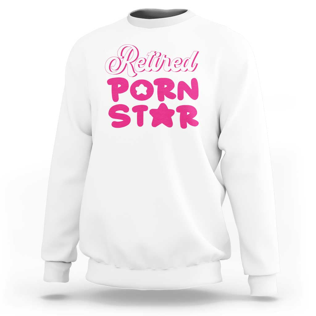 Funny Naughty Adult Humor Retirement Sweatshirt Retired P0rn Star