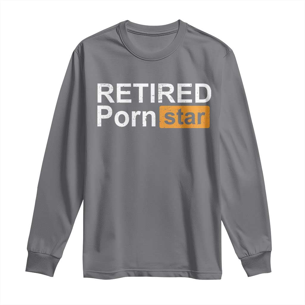 Funny Naughty Adult Humor Retirement Long Sleeve Shirt Retired P0rn Star Dirty Joke