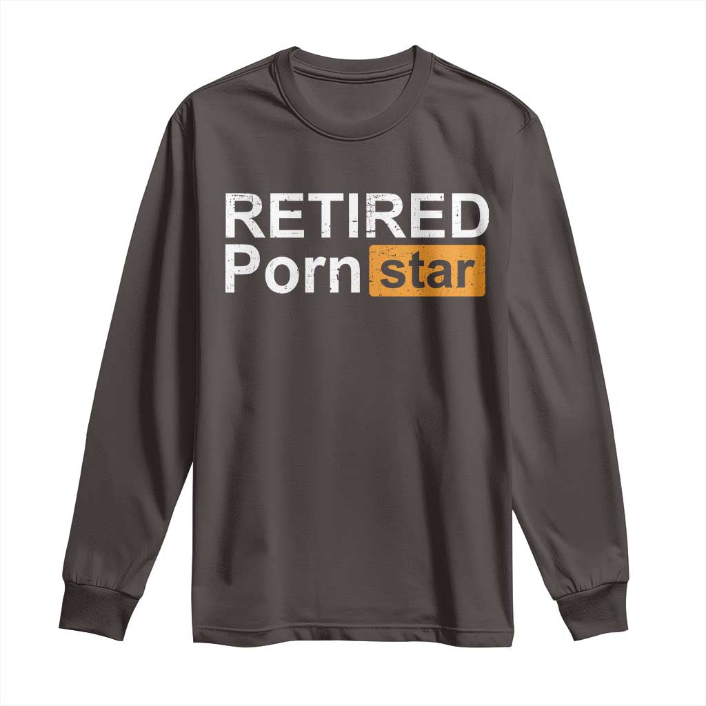 Funny Naughty Adult Humor Retirement Long Sleeve Shirt Retired P0rn Star Dirty Joke