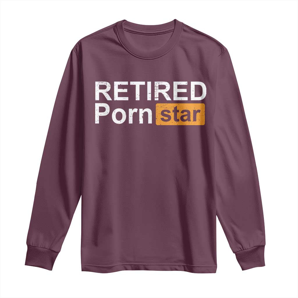 Funny Naughty Adult Humor Retirement Long Sleeve Shirt Retired P0rn Star Dirty Joke