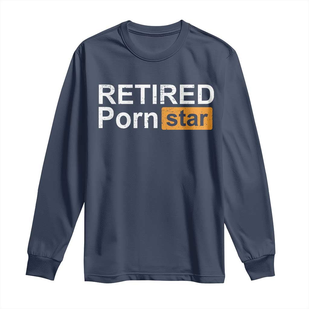 Funny Naughty Adult Humor Retirement Long Sleeve Shirt Retired P0rn Star Dirty Joke