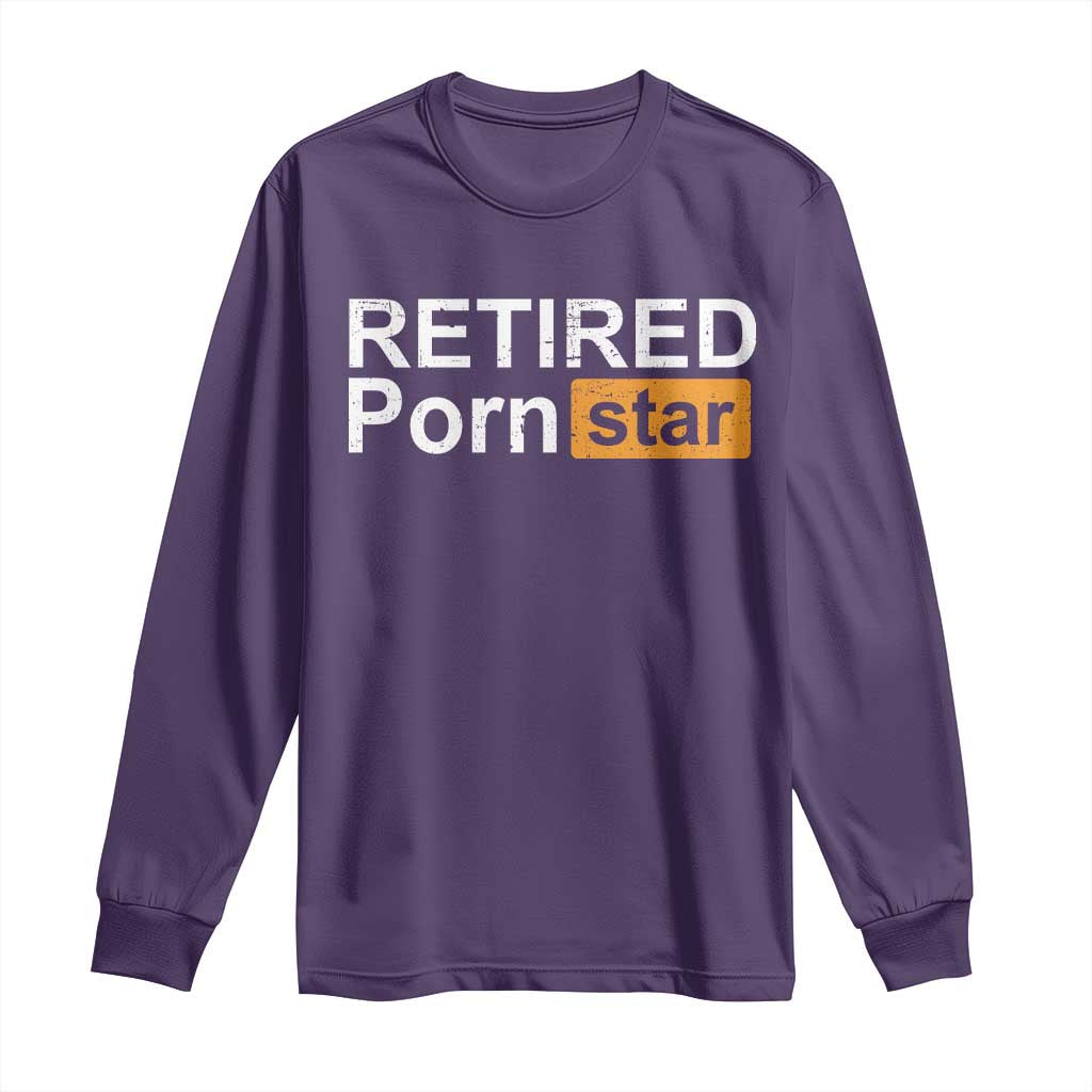 Funny Naughty Adult Humor Retirement Long Sleeve Shirt Retired P0rn Star Dirty Joke