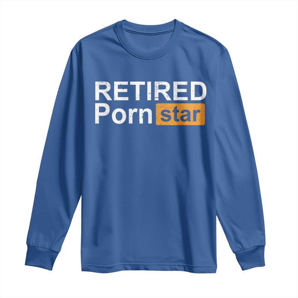 Funny Naughty Adult Humor Retirement Long Sleeve Shirt Retired P0rn Star Dirty Joke