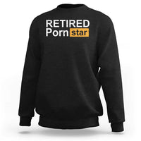 Funny Naughty Adult Humor Retirement Sweatshirt Retired P0rn Star Dirty Joke