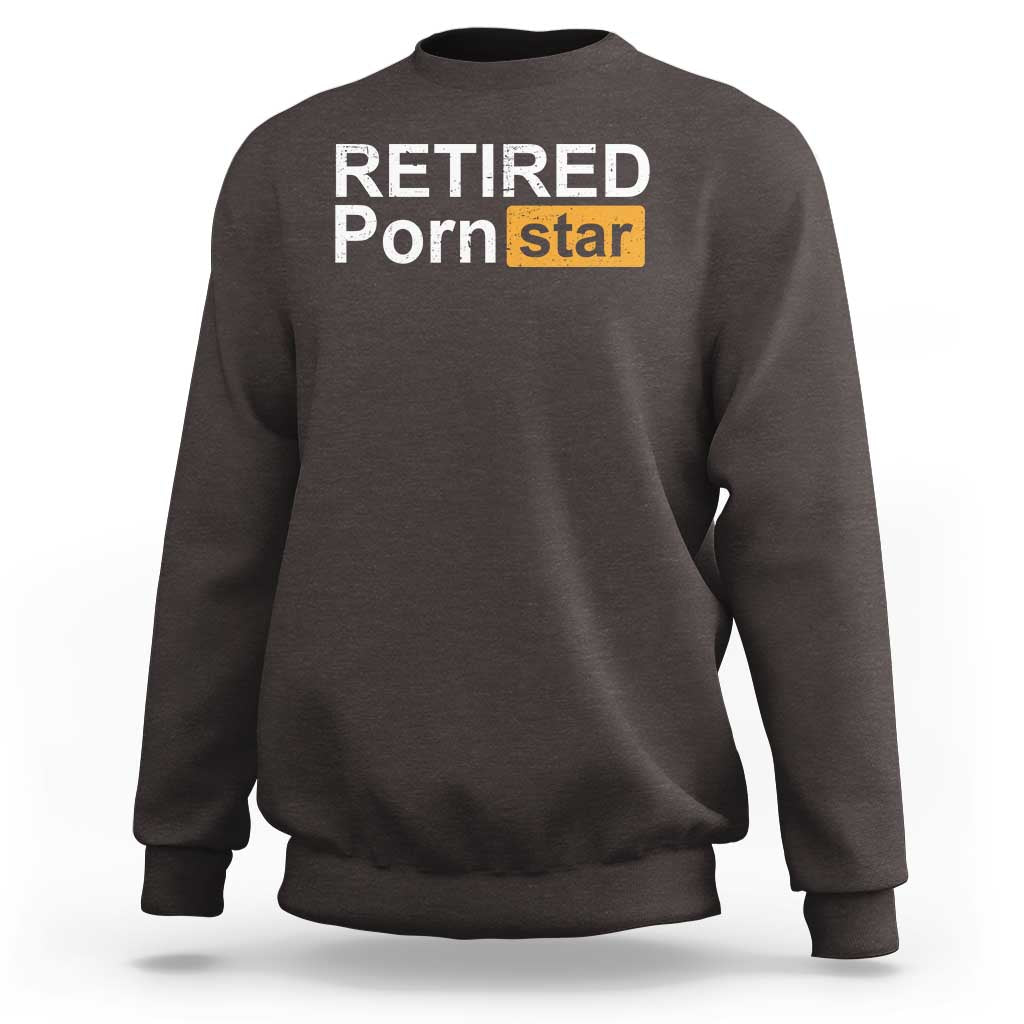 Funny Naughty Adult Humor Retirement Sweatshirt Retired P0rn Star Dirty Joke
